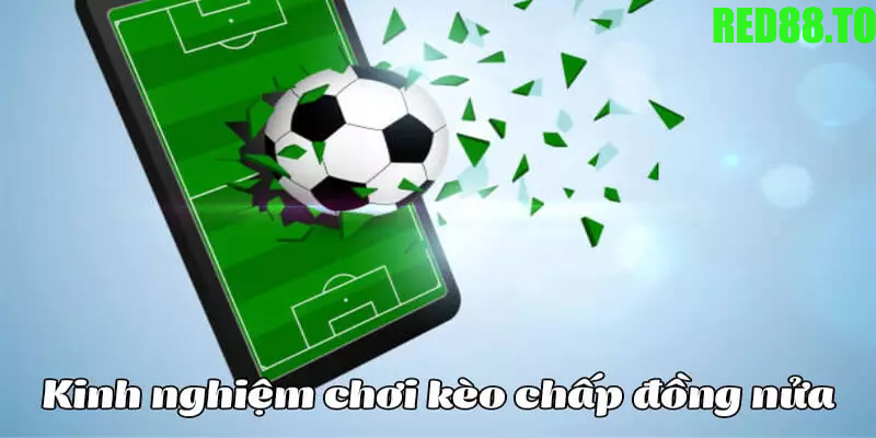 Lưu ý chơi kèo đồng nửa