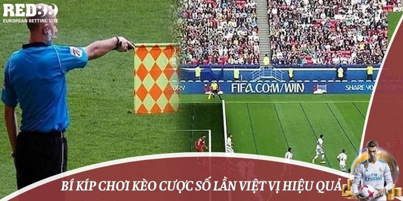 Bí kíp chơi kèo cược số lần việt vị hiệu quả