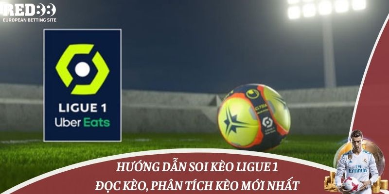 Hướng Dẫn Soi Kèo Ligue 1: Đọc Kèo, Phân Tích Kèo Mới Nhất