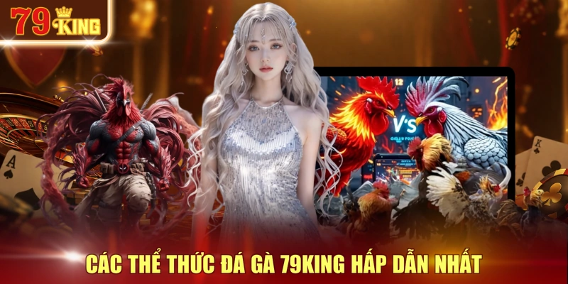 Các thể thức đá gà 79KING hấp dẫn nhất