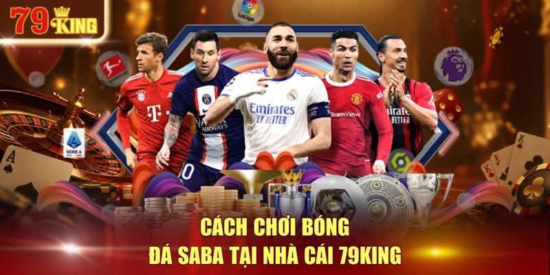 Cách chơi bóng đá SABA tại nhà cái 79KING