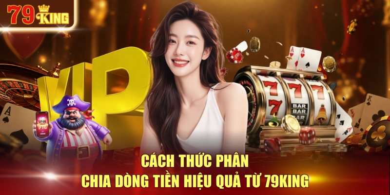 Cách thức phân chia dòng tiền hiệu quả từ 79KING