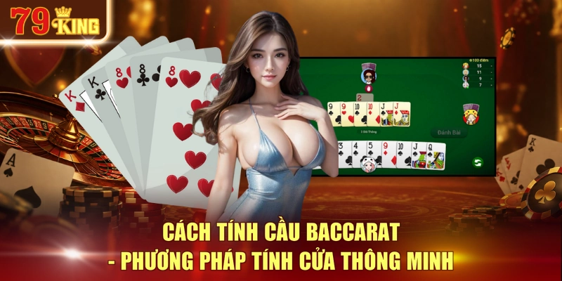 Cách tính cầu Baccarat - Phương pháp tính cửa thông minh
