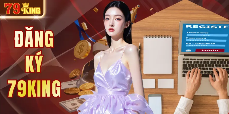 Đăng Ký 79KING - Hướng Dẫn Tạo Tài Khoản Nhận Ưu Đãi 150%