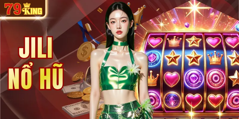 Jili Nổ Hũ - Sân Chơi Slot Đẳng Cấp Với Jackpot Khủng