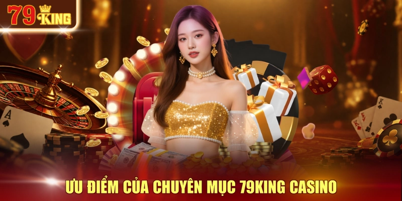 Ưu điểm của chuyên mục 79KING Casino